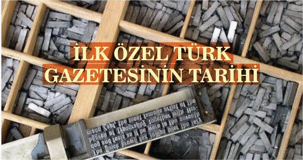 TÜRKİYE'DE YAYIMLANAN İLK ÖZEL GAZETE